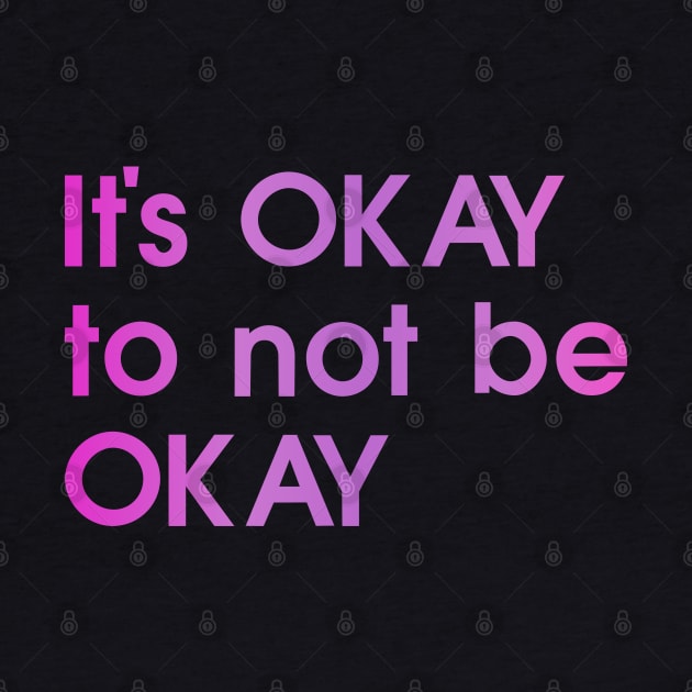 It's okay to not be okay, pink, black, quote by My Bright Ink